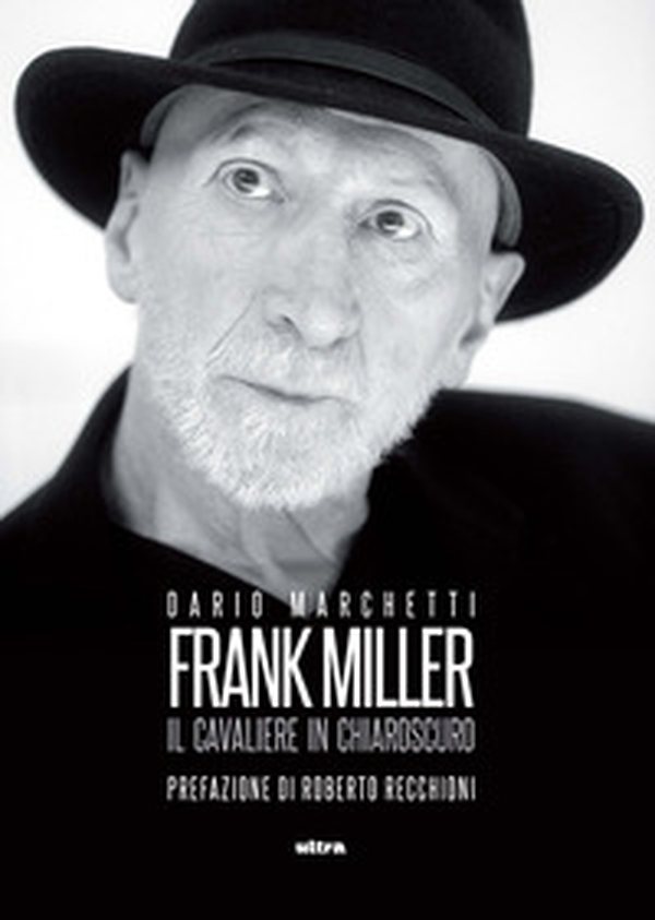 Frank Miller. Il cavaliere in chiaroscuro - Librerie.coop Frank Miller. Il cavaliere in chiaroscuro - Librerie.coop
