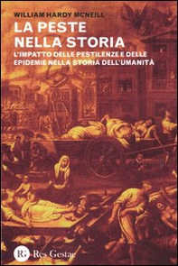 La peste nella storia. L'impatto delle pestilenze e delle epidemie nella storia dell'umanità - Librerie.coop