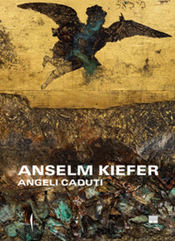Anselm Kiefer. Angeli caduti - Librerie.coop Anselm Kiefer. Angeli caduti - Librerie.coop
