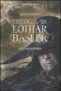Figli di tenebra. Trilogia di Lothar Basler - Librerie.coop
