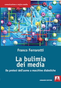 La bulimia dei media. Da protesi dell'uomo a macchine diaboliche - Librerie.coop