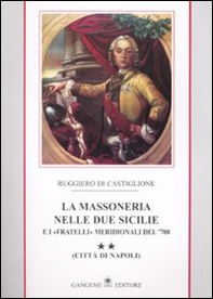 La massoneria nelle due Sicilie e i «fratelli» meridionali del '700. - Vol. 2 - Librerie.coop