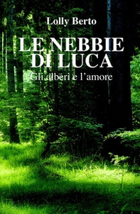 Le nebbie di Luca. Gli alberi e l'amore - Librerie.coop