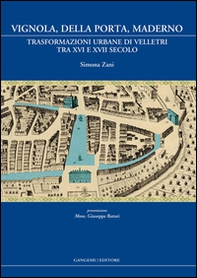 Vignola, Della Porta, Maderno. Trasformazioni urbane di Velletri tra XVI e XVII secolo - Librerie.coop