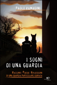 I sogni di una guardia. Racconti poesie riflessioni di una guardia particolare giurata - Librerie.coop I sogni di una guardia. Racconti poesie riflessioni di una guardia particolare giurata - Librerie.coop