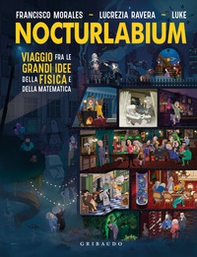 Nocturlabium. Viaggio fra le grandi idee della fisica e della matematica - Librerie.coop