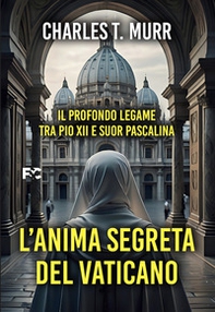 L'anima segreta del Vaticano. Il profondo legame tra Pio XII e suor Pascalina - Librerie.coop