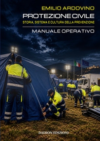 Protezione civile. Storia, sistema e cultura della prevenzione. Manuale operativo - Librerie.coop