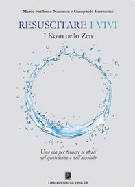 Resuscitare i vivi. I Koan nello Zen una via per trovare se stessi nel quotidiano e nell'assoluto - Librerie.coop Resuscitare i vivi. I Koan nello Zen una via per trovare se stessi nel quotidiano e nell'assoluto - Librerie.coop