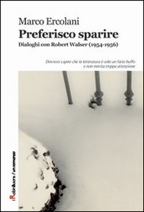 Preferisco sparire. Dialoghi con Robert Walser (1954-1956) - Librerie.coop Preferisco sparire. Dialoghi con Robert Walser (1954-1956) - Librerie.coop