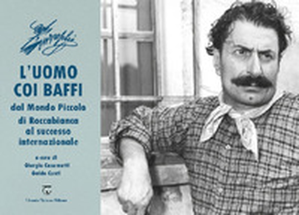 L'uomo coi baffi. Dal Mondo Piccolo di Roccabianca al successo internazionale - Librerie.coop L'uomo coi baffi. Dal Mondo Piccolo di Roccabianca al successo internazionale - Librerie.coop