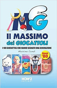 Il massimo dei giocattoli. I 100 giocattoli che hanno segnato una generazione (anni '80) - Librerie.coop
