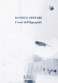 Daniele Cestari. I resti dell'ippogrifo - Librerie.coop