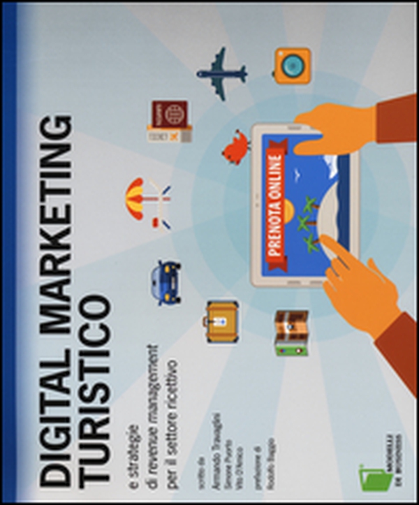 Digital marketing turistico e strategie di «revenue management» per il settore ricettivo - Librerie.coop Digital marketing turistico e strategie di «revenue management» per il settore ricettivo - Librerie.coop