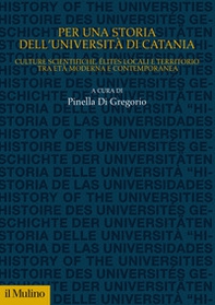 Per una storia dell'Università di Catania. Culture scientifiche, élites locali e territorio tra età moderna e contemporanea - Librerie.coop