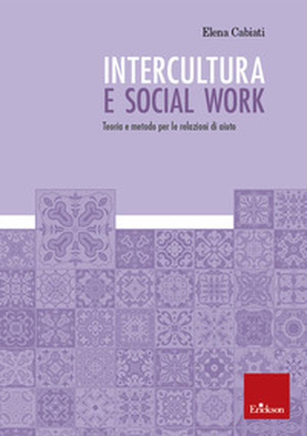 Intercultura e social work. Teoria e metodo per le relazioni di aiuto - Librerie.coop Intercultura e social work. Teoria e metodo per le relazioni di aiuto - Librerie.coop