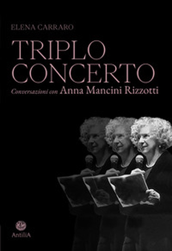 Triplo concerto. Conversazioni con Anna Mancini Rizzotti - Librerie.coop Triplo concerto. Conversazioni con Anna Mancini Rizzotti - Librerie.coop