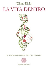 La vita dentro. Il viaggio interiore in gravidanza - Librerie.coop La vita dentro. Il viaggio interiore in gravidanza - Librerie.coop