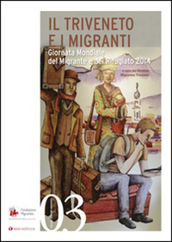 Il Triveneto e i migranti. Giornata Mondiale del Migrante e del Rifugiato 2014 - Librerie.coop Il Triveneto e i migranti. Giornata Mondiale del Migrante e del Rifugiato 2014 - Librerie.coop