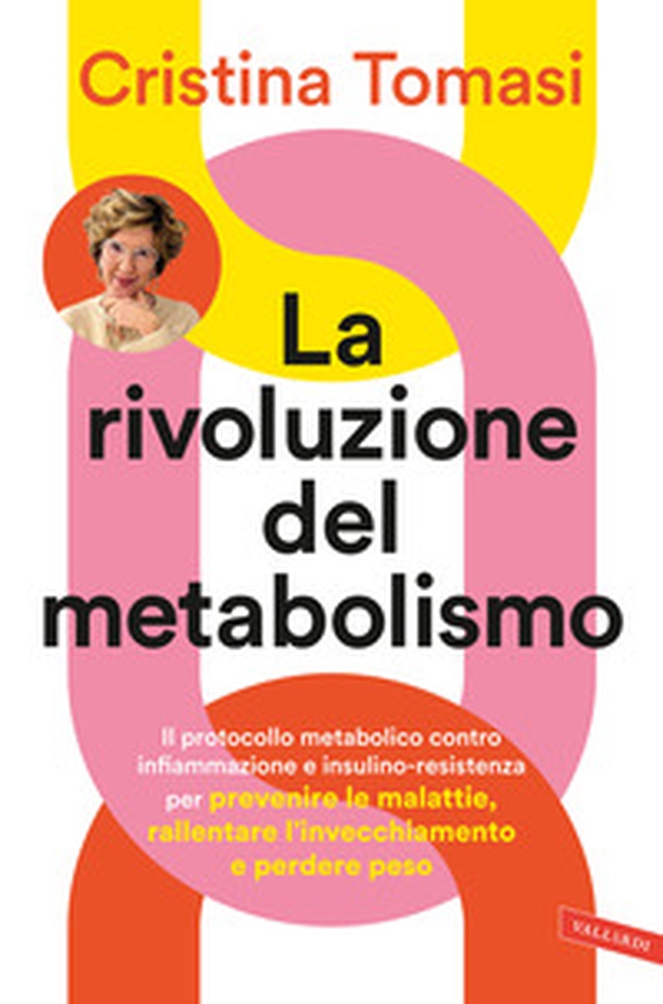 La rivoluzione del metabolismo. Il protocollo metabolico contro infiammazione e insulino-resistenza per prevenire le malattie, rallentare l'invecchiamento e perdere peso - Librerie.coop La rivoluzione del metabolismo. Il protocollo metabolico contro infiammazione e insulino-resistenza per prevenire le malattie, rallentare l'invecchiamento e perdere peso - Librerie.coop