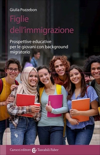 Figlie dell'immigrazione. Prospettive educative per le giovani con background migratorio - Librerie.coop
