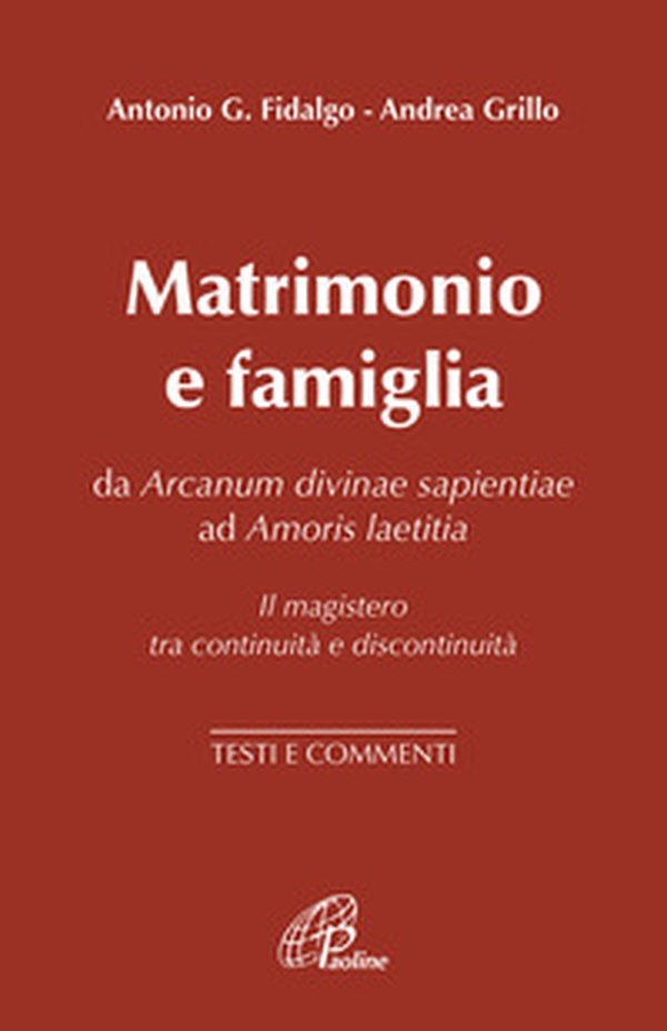 Matrimonio e famiglia. Da Arcanum Divinae Sapientiae ad Amoris laetitia. Il magistero tra continuità e discontinuità. Testi e commenti - Librerie.coop Matrimonio e famiglia. Da Arcanum Divinae Sapientiae ad Amoris laetitia. Il magistero tra continuità e discontinuità. Testi e commenti - Librerie.coop