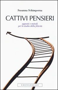 Cattivi pensieri. Appunti e metodi per lo studio della felicità - Librerie.coop Cattivi pensieri. Appunti e metodi per lo studio della felicità - Librerie.coop