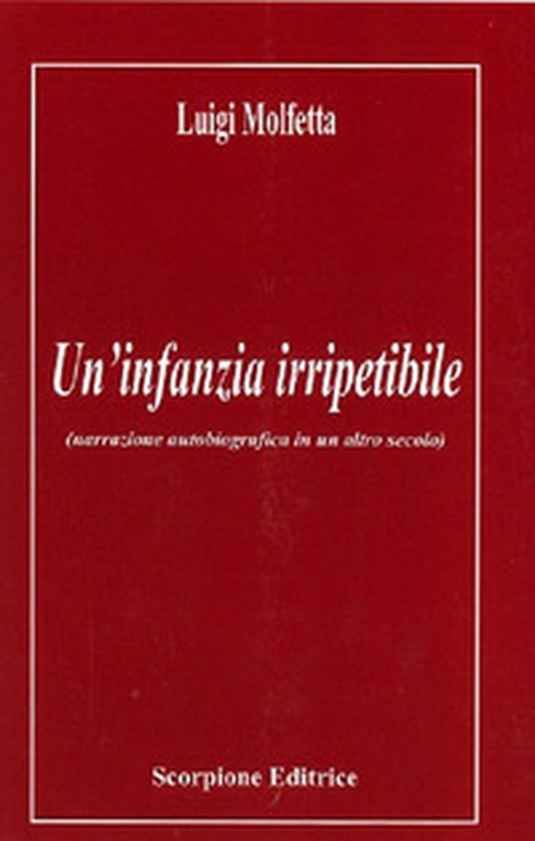 Un'infanzia irripetibile (narrazione autobiografica in un altro secolo) - Librerie.coop Un'infanzia irripetibile (narrazione autobiografica in un altro secolo) - Librerie.coop
