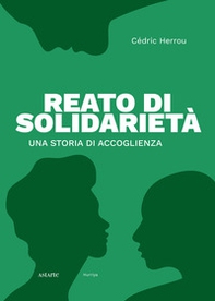 Reato di solidarietà. Una storia di accoglienza - Librerie.coop Reato di solidarietà. Una storia di accoglienza - Librerie.coop