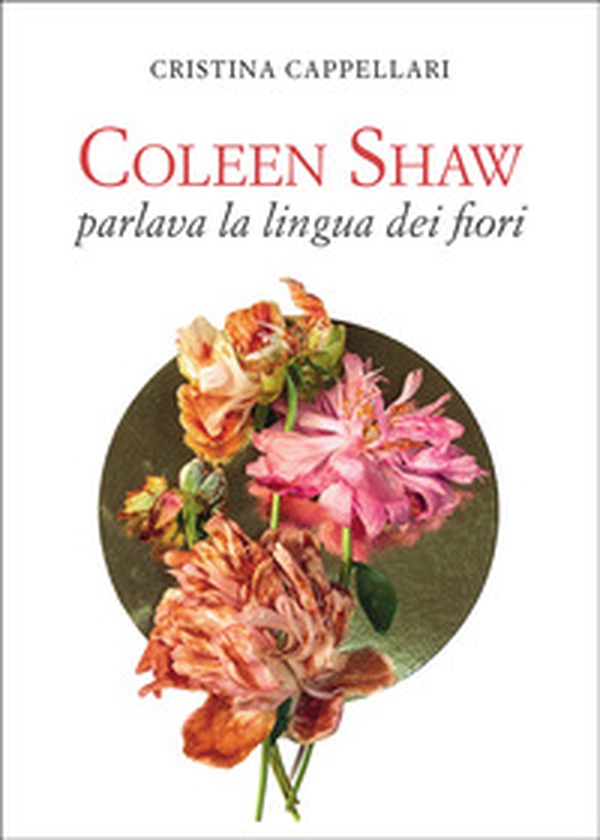 Coleen Shaw parlava la lingua dei fiori - Librerie.coop Coleen Shaw parlava la lingua dei fiori - Librerie.coop