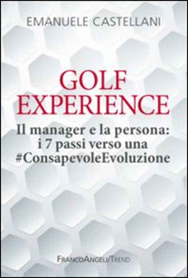 Golf Experience. Il manager e la persona: i 7 passi verso una #ConsapevoleEvoluzione - Librerie.coop Golf Experience. Il manager e la persona: i 7 passi verso una #ConsapevoleEvoluzione - Librerie.coop