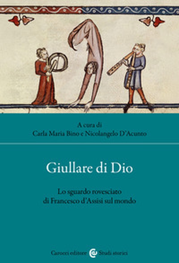 Giullare di Dio. Lo sguardo rovesciato di Francesco d'Assisi sul mondo - Librerie.coop Giullare di Dio. Lo sguardo rovesciato di Francesco d'Assisi sul mondo - Librerie.coop
