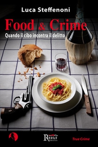 Food & crime. Quando il cibo incontra il delitto - Librerie.coop Food & crime. Quando il cibo incontra il delitto - Librerie.coop