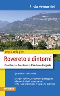 Le più belle gite. Rovereto e dintorni. Con Gresta, Brentonico, Pasubio e Folgaria - Librerie.coop