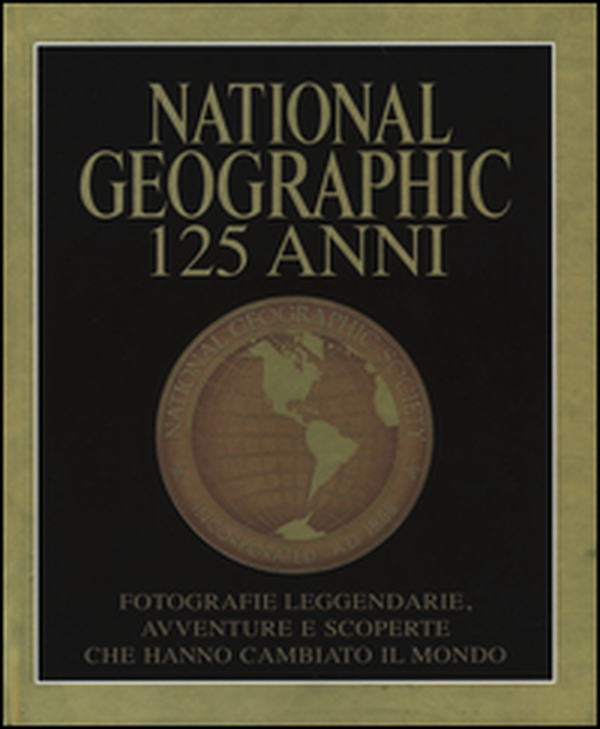 National Geographic. 125 anni. Fotografie leggendarie, avventure e scoperte che hanno cambiato il mondo - Librerie.coop National Geographic. 125 anni. Fotografie leggendarie, avventure e scoperte che hanno cambiato il mondo - Librerie.coop