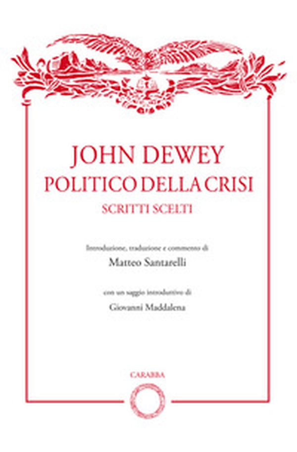 John Dewey politico della crisi. Scritti scelti - Librerie.coop John Dewey politico della crisi. Scritti scelti - Librerie.coop