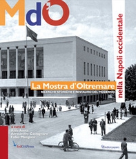 La Mostra d'Oltremare nella Napoli occidentale. Ricerche storiche e restauro del moderno - Librerie.coop