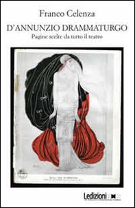 D'Annunzio drammaturgo. Pagine scelte da tutto il teatro - Librerie.coop