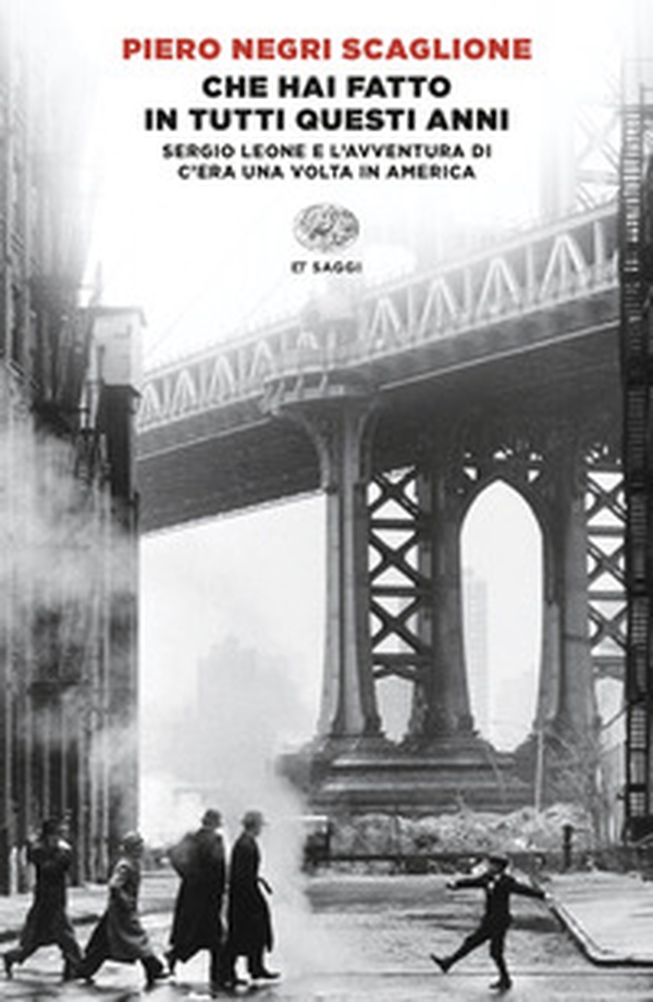 Che hai fatto in tutti questi anni. Sergio Leone e l'avventura di «C'era una volta in America» - Librerie.coop Che hai fatto in tutti questi anni. Sergio Leone e l'avventura di «C'era una volta in America» - Librerie.coop