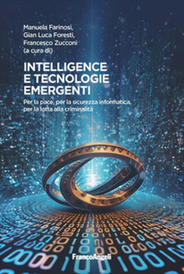 Intelligence e tecnologie emergenti. Per la pace, per la sicurezza informatica, per la lotta alla criminalità - Librerie.coop Intelligence e tecnologie emergenti. Per la pace, per la sicurezza informatica, per la lotta alla criminalità - Librerie.coop