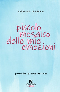 Piccolo mosaico delle mie emozioni. Poesia e narrativa - Librerie.coop