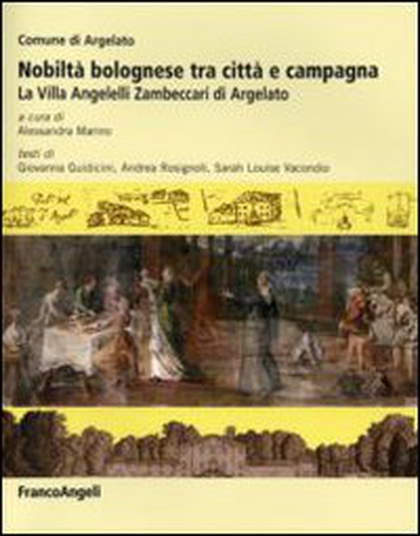 Nobiltà bolognese tra città e campagna. La villa Angelelli Zambeccari di Argelato - Librerie.coop Nobiltà bolognese tra città e campagna. La villa Angelelli Zambeccari di Argelato - Librerie.coop