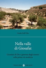 Nella valle di Giosafat. Giustizia di Dio e giustizia degli uomini nella prima età moderna - Librerie.coop