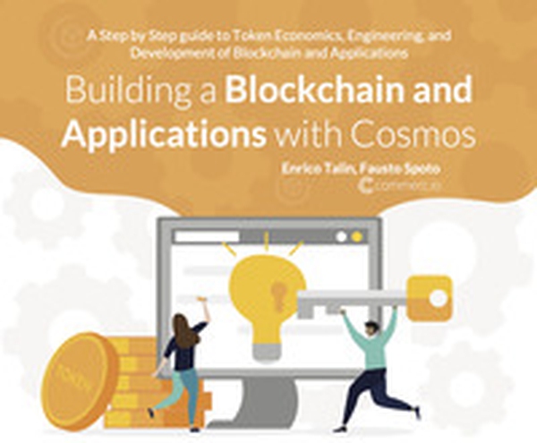 Building a Blockchain and applications with cosmos. A step by step guide to token economics, engineering, and development of Blockchain and applications - Librerie.coop Building a Blockchain and applications with cosmos. A step by step guide to token economics, engineering, and development of Blockchain and applications - Librerie.coop