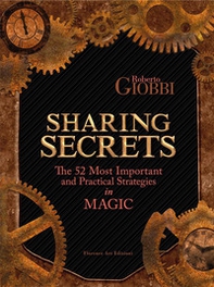 Sharing Secrets. The Most Important and Practical Strategies in Magic - Librerie.coop