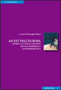 A est dell'Europa. Storia, cultura e società tra età moderna e contemporanea - Librerie.coop