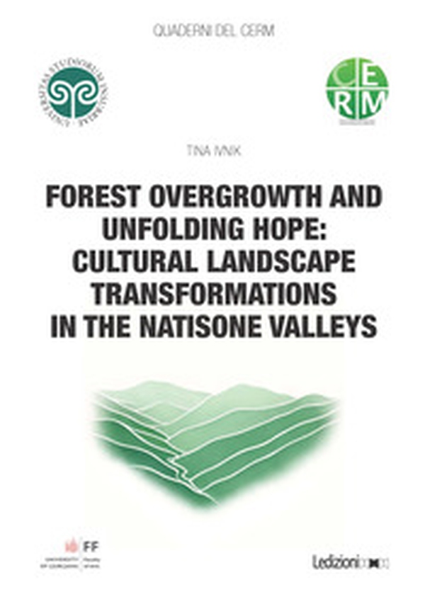 Forest overgrowth and unfolding hope: cultural landscape transformations in the Natisone Valleys - Librerie.coop