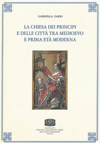 La chiesa dei principi e delle città tra medioevo e prima età moderna - Librerie.coop