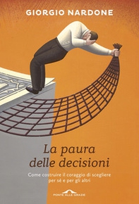 La paura delle decisioni. Come costruire il coraggio di scegliere per sé e per gli altri - Librerie.coop La paura delle decisioni. Come costruire il coraggio di scegliere per sé e per gli altri - Librerie.coop