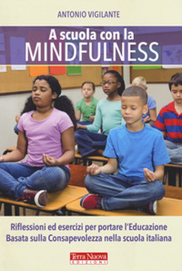 A scuola con la mindfulness. Riflessioni ed esercizi per portare l'educazione basata sulla consapevolezza nella scuola italiana - Librerie.coop A scuola con la mindfulness. Riflessioni ed esercizi per portare l'educazione basata sulla consapevolezza nella scuola italiana - Librerie.coop